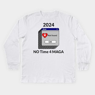 2024 No Time For MAGA Kids Long Sleeve T-Shirt